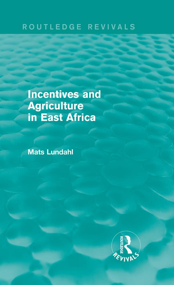 Incentives and Agriculture in East Africa (Routledge Revivals) by Mats Lundahl