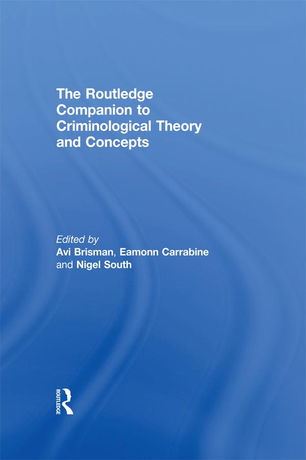 The Routledge Companion to Criminological Theory and Concepts by Avi Brisman, Eamonn Carrabine, Nigel South