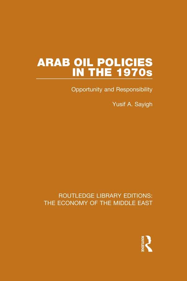 Arab Oil Policies in the 1970s (RLE Economy of Middle East) by Yusuf Sayigh
