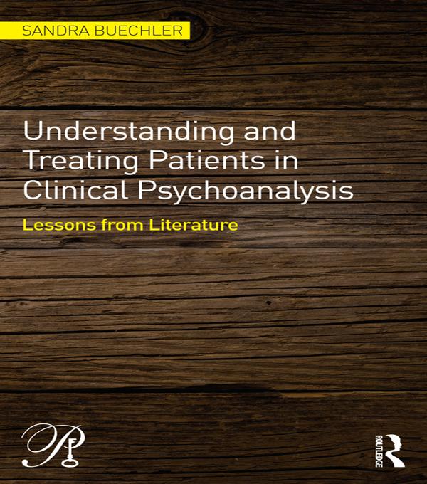 Understanding and Treating Patients in Clinical Psychoanalysis by Sandra Buechler