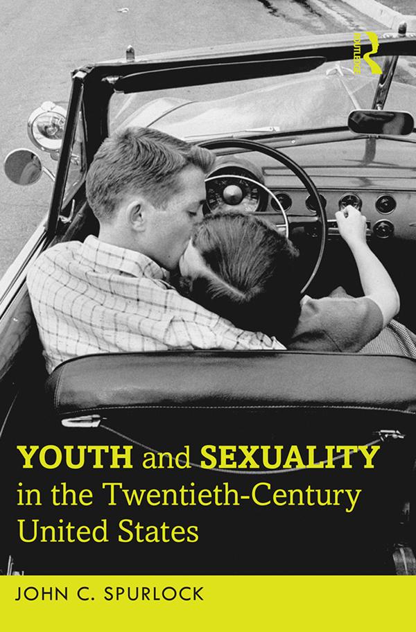 Youth and Sexuality in the Twentieth-Century United States by John C. Spurlock