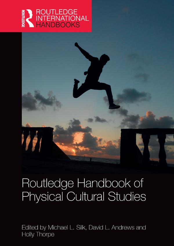 Routledge Handbook of Physical Cultural Studies by David Andrews, Holly Thorpe, Michael Silk