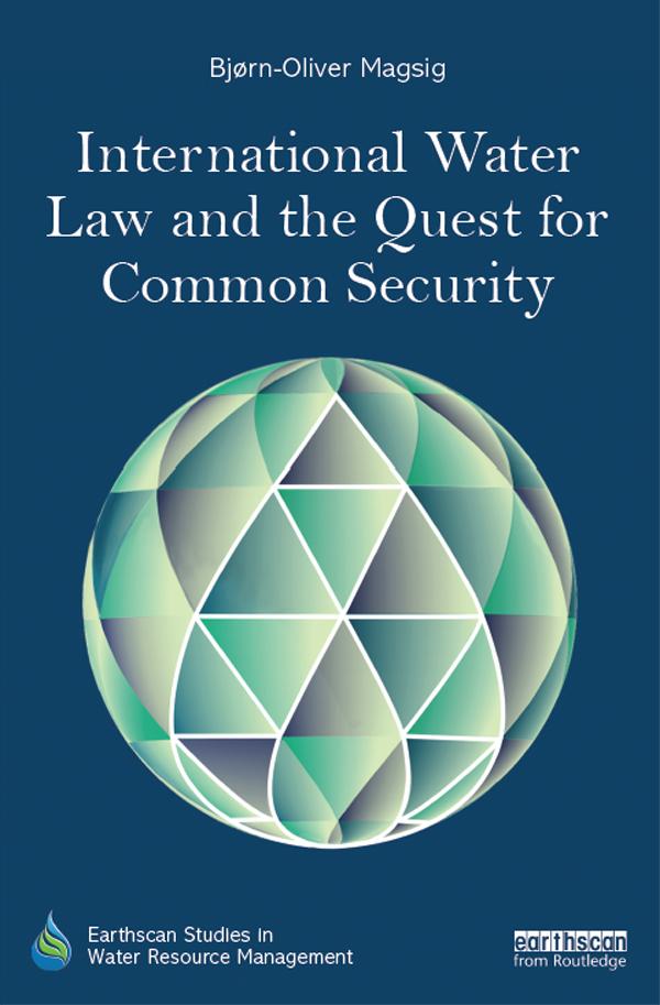 International Water Law and the Quest for Common Security by Bjorn-Oliver Magsig