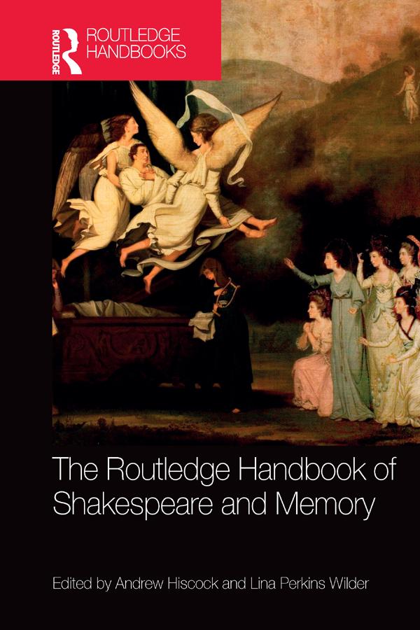 The Routledge Handbook of Shakespeare and Memory by Andrew Hiscock, Lina Perkins Wilder