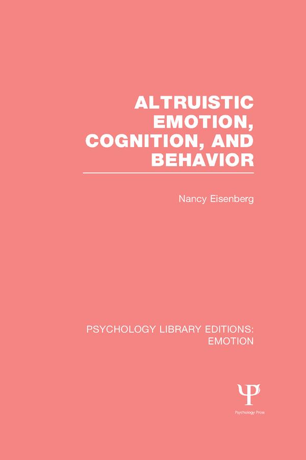 Altruistic Emotion, Cognition, and Behavior (PLE: Emotion) by Nancy Eisenberg