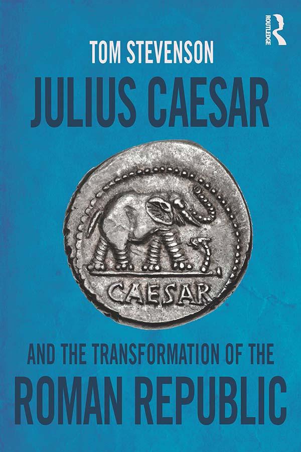 Julius Caesar and the Transformation of the Roman Republic by Tom Stevenson