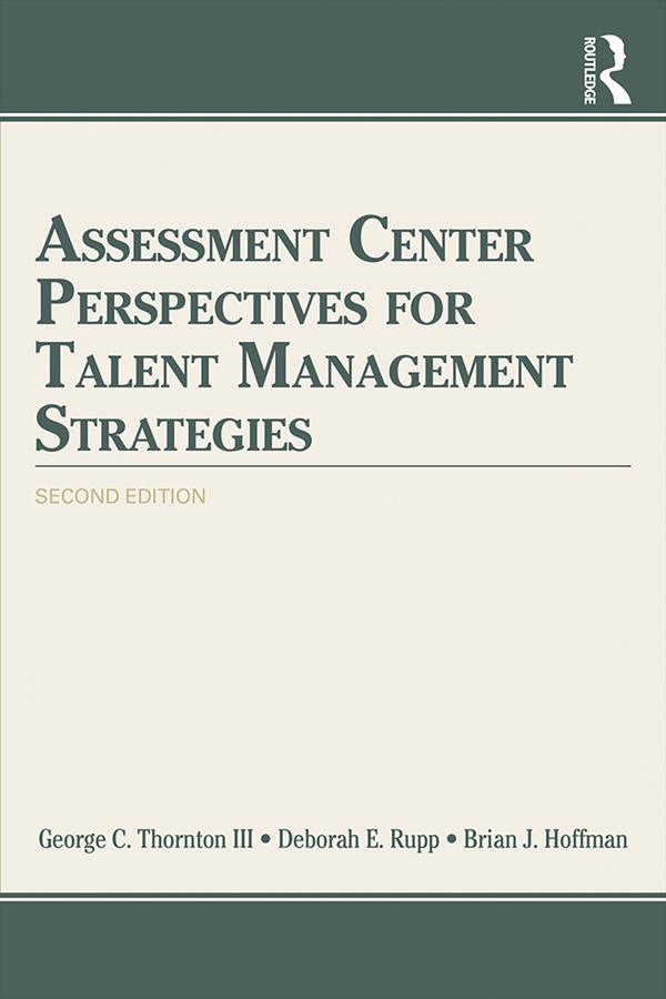 Assessment Center Perspectives for Talent Management Strategies by Brian J. Hoffman, Deborah E. Rupp, George C. Thornton III