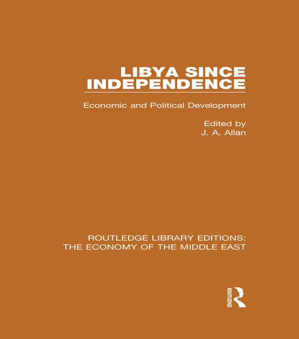 Libya Since Independence (RLE Economy of Middle East) by J.A. Allan