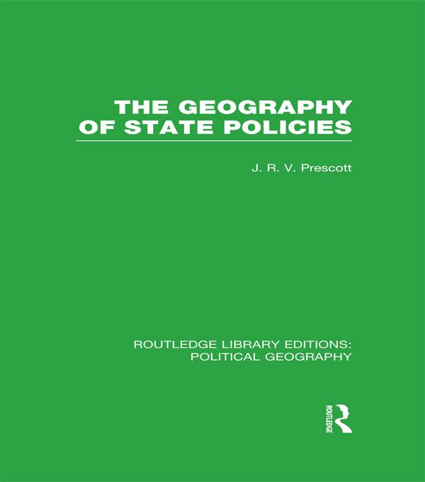 The Geography of State Policies (Routledge Library Editions: Political Geography) by J. R. V. Prescott