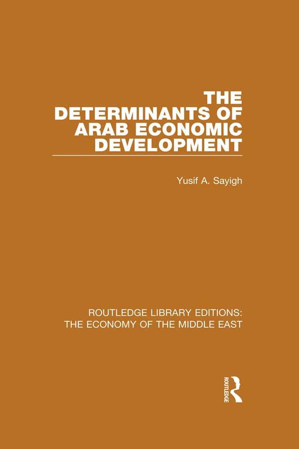 The Determinants of Arab Economic Development (RLE Economy of Middle East) by Yusuf Sayigh
