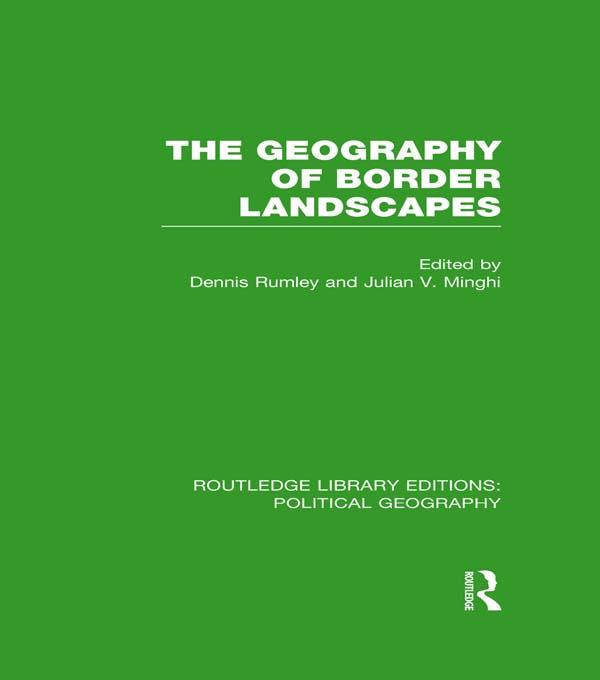 The Geography of Border Landscapes by Dennis Rumley, Julian V. Minghi