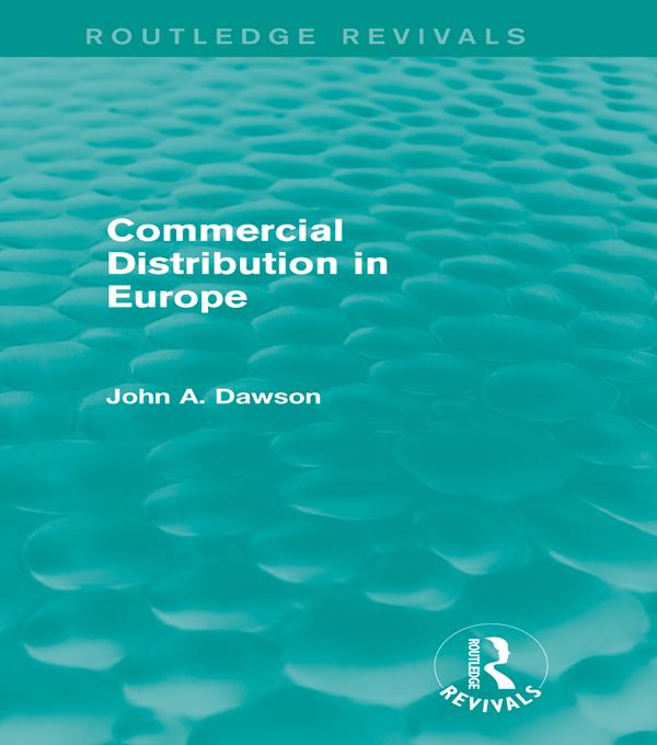 Commercial Distribution in Europe (Routledge Revivals) by John Dawson