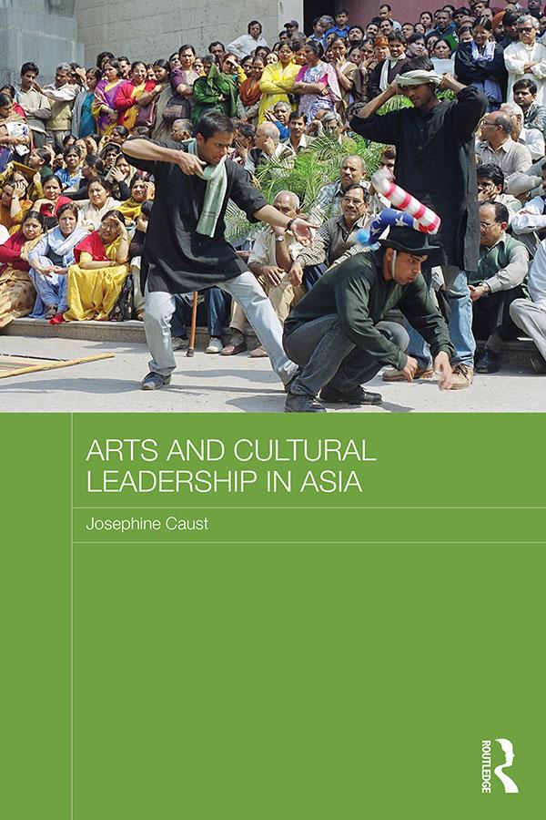 Arts and Cultural Leadership in Asia by Jo Caust