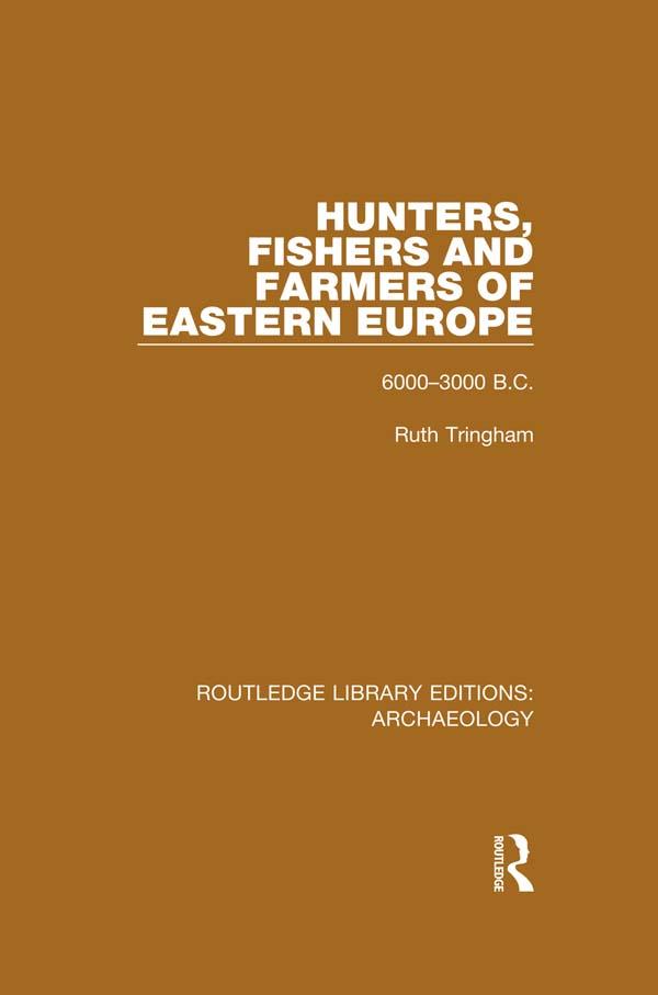 Hunters, Fishers and Farmers of Eastern Europe, 6000-3000 B.C. by Ruth Tringham