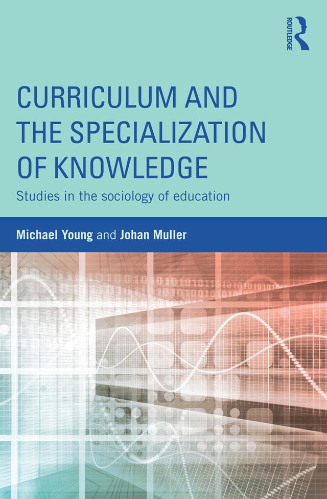Curriculum and the Specialization of Knowledge by Johan Muller, Michael Young