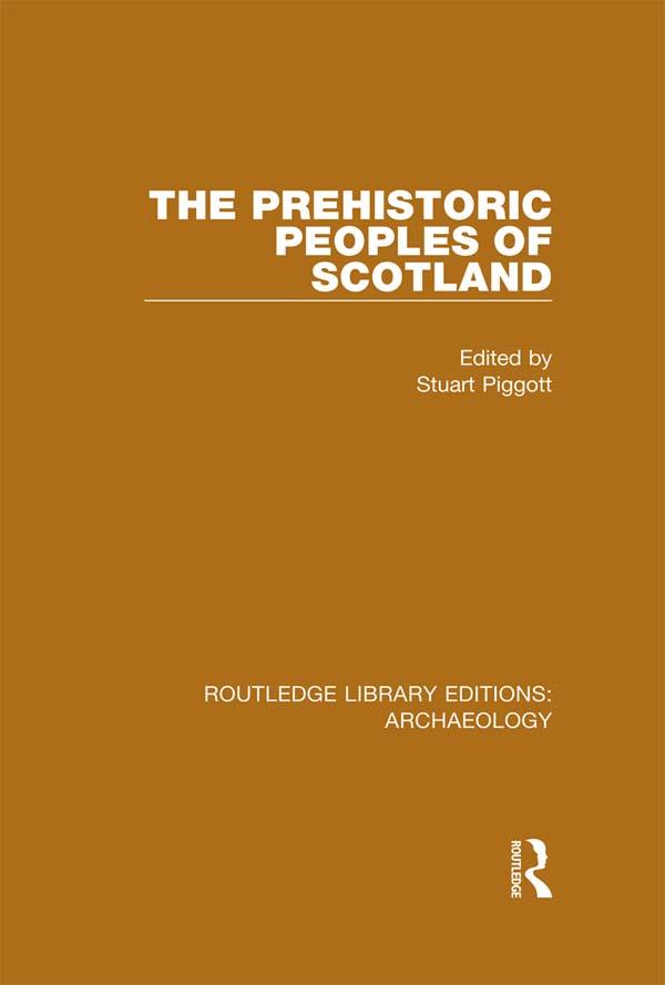 The Prehistoric Peoples of Scotland by Stuart Piggott