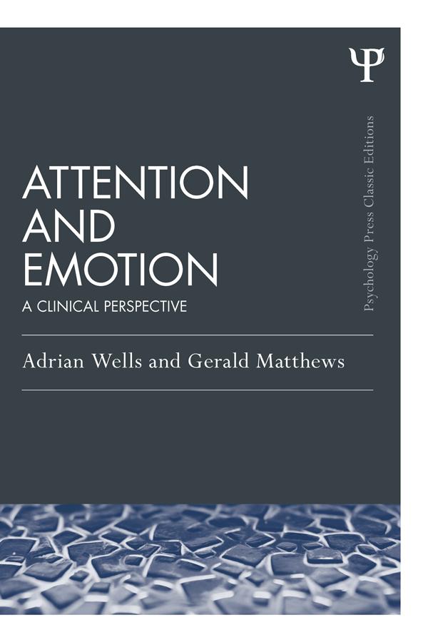Attention and Emotion (Classic Edition) by Adrian Wells, Gerald Matthews