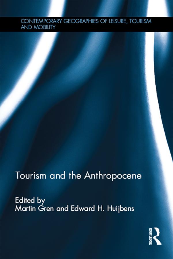 Tourism and the Anthropocene by Edward Huijbens, Martin Gren