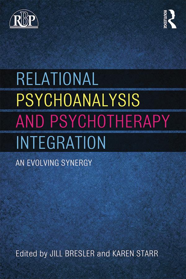 Relational Psychoanalysis and Psychotherapy Integration by Karen E. Starr, Jill Bresler
