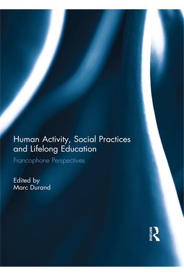 Human Activity, Social Practices and Lifelong Education by Marc Durand