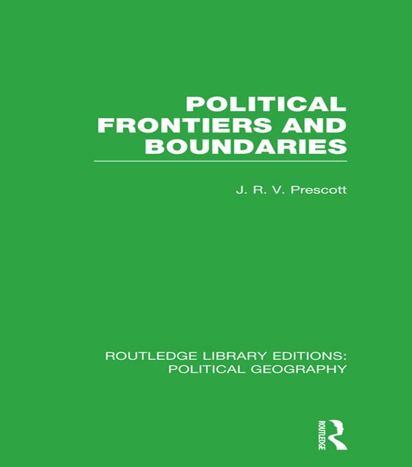 Political Frontiers and Boundaries (Routledge Library Editions: Political Geography) by J. R. V. Prescott
