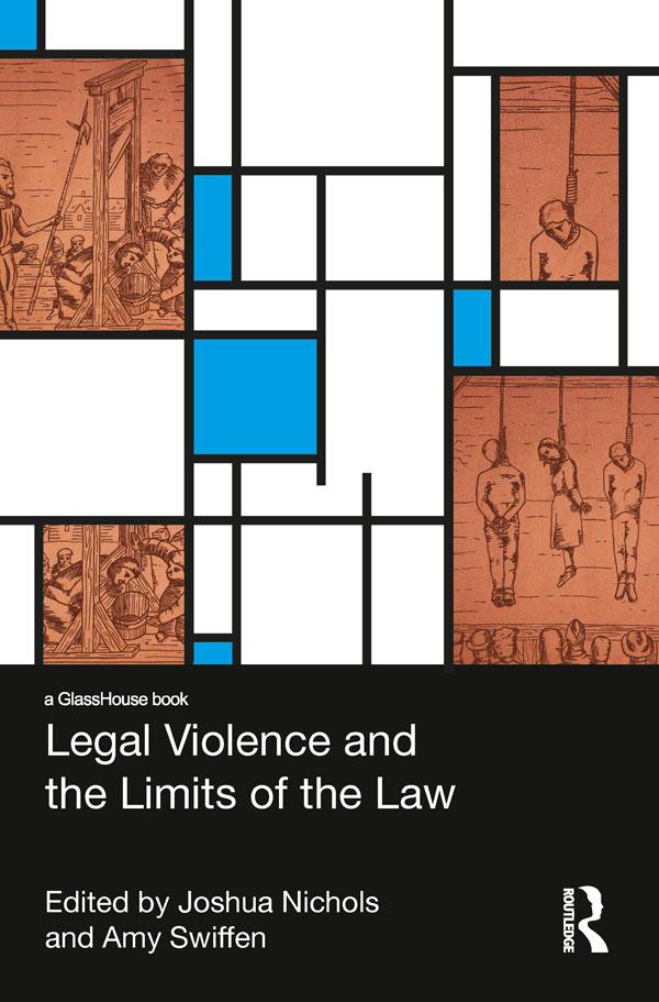 Legal Violence and the Limits of the Law by Amy Swiffen, Joshua Nichols