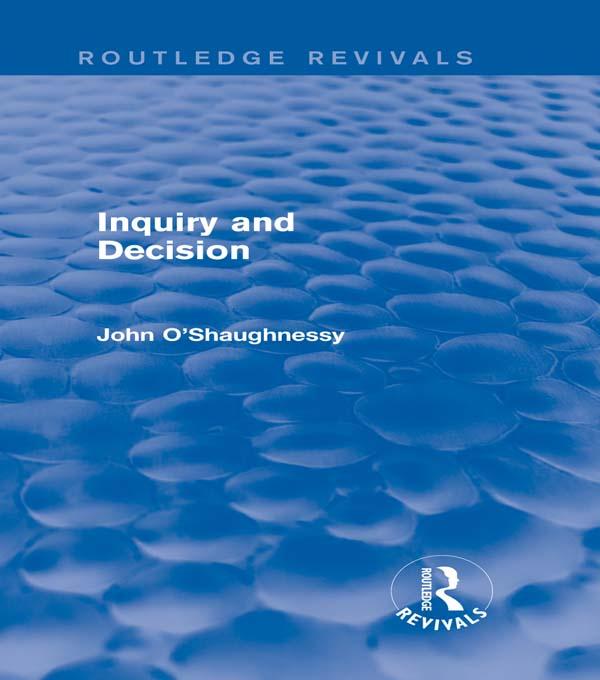 Inquiry and Decision (Routledge Revivals) by John O'Shaughnessy