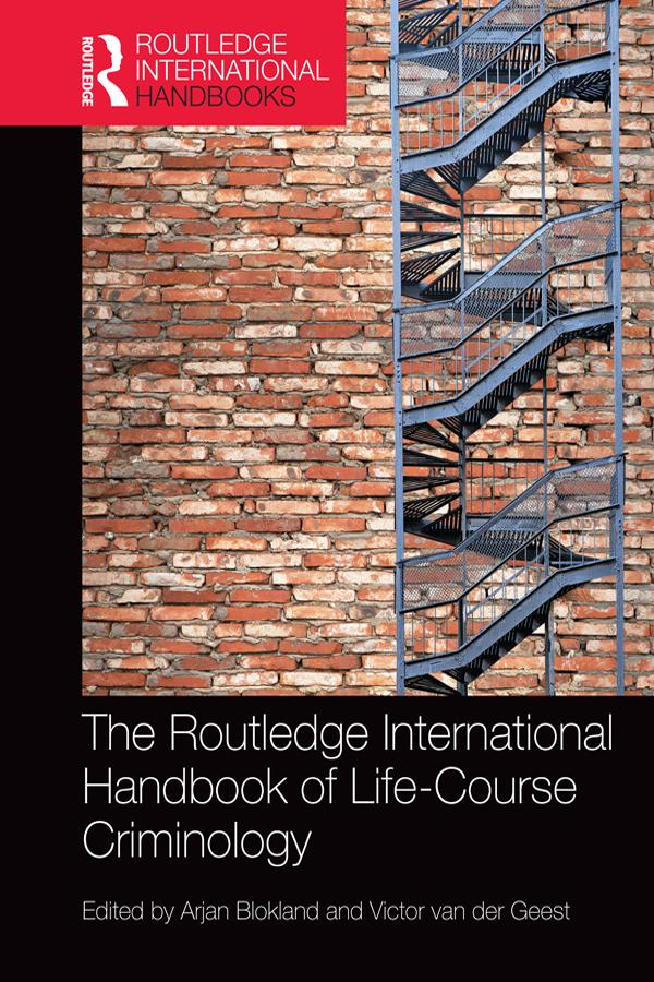 The Routledge International Handbook of Life-Course Criminology by Arjan Blokland, Victor van der Geest