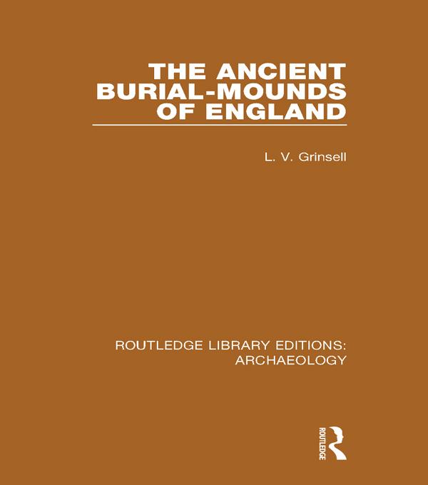 The Ancient Burial-mounds of England by L.V. Grinsell