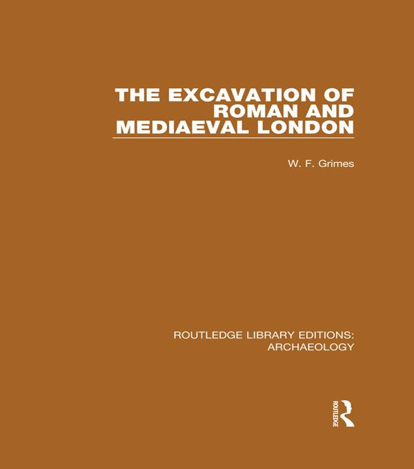 The Excavation of Roman and Mediaeval London by W. F. Grimes