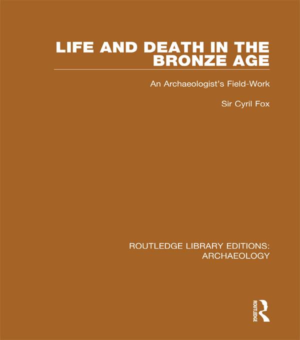 Life and Death in the Bronze Age by Cyril Fox