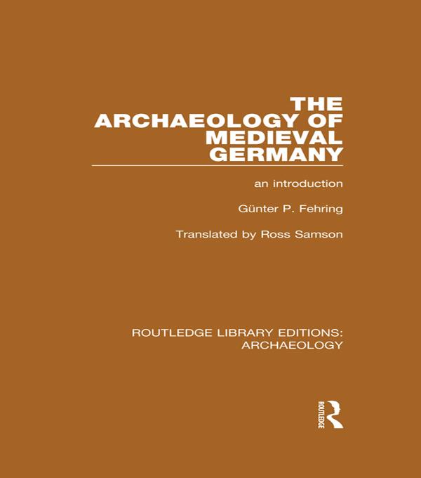The Archaeology of Medieval Germany by Günter P. Fehring, Ross Samson