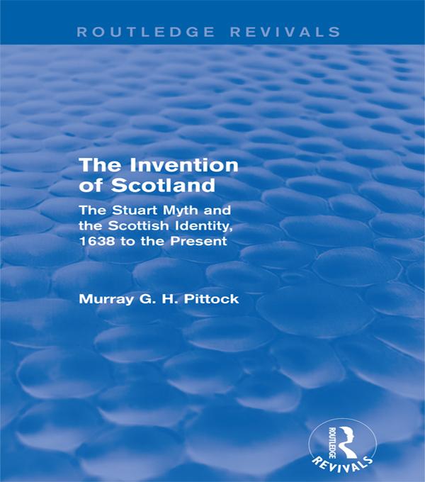 The Invention of Scotland (Routledge Revivals) by Murray G. H. Pittock