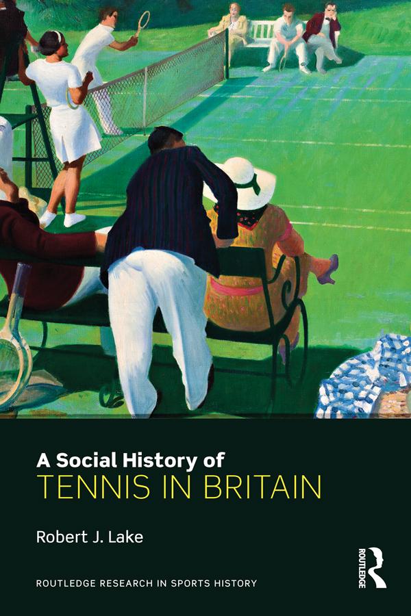 A Social History of Tennis in Britain by Robert Lake
