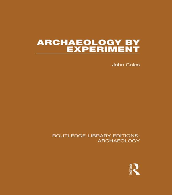 Archaeology by Experiment by John Coles