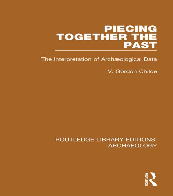 Piecing Together the Past by V. Gordon Childe