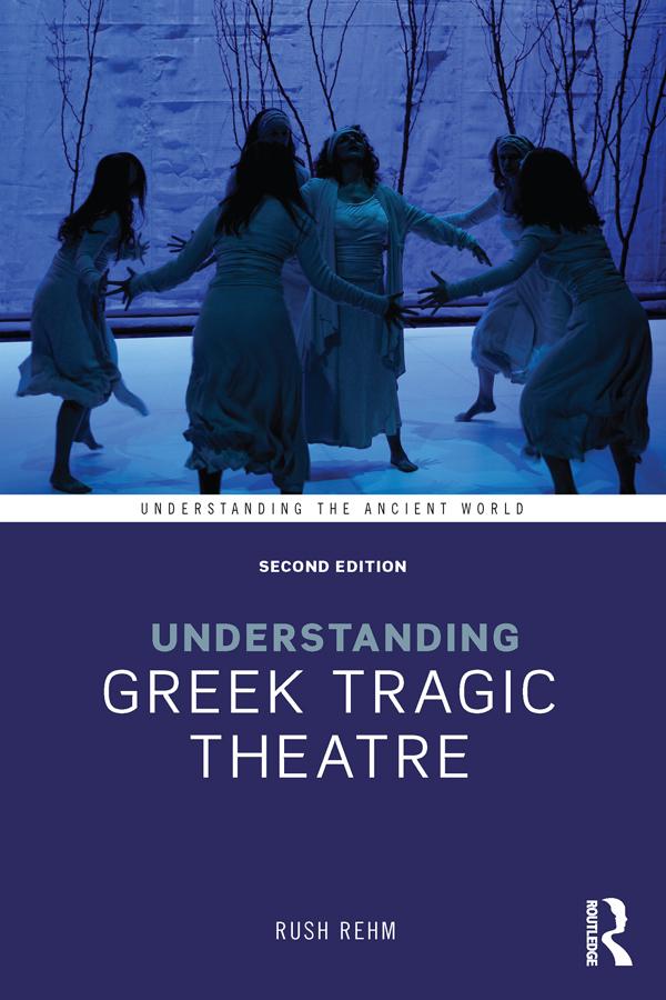 Understanding Greek Tragic Theatre by Rush Rehm