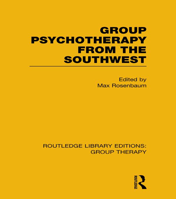 Group Psychotherapy from the Southwest (RLE: Group Therapy) by Max Rosenbaum