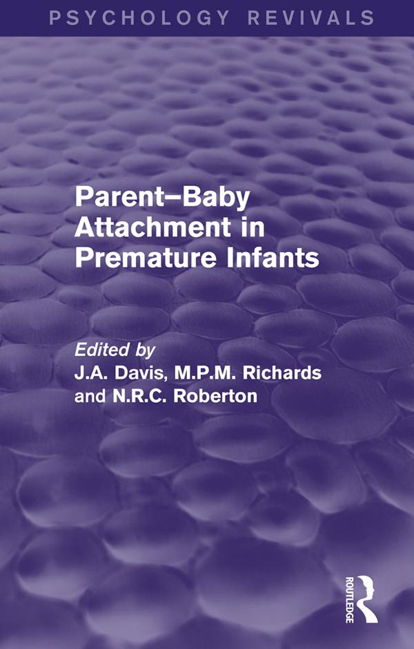 Parent-Baby Attachment in Premature Infants (Psychology Revivals) by John Davis, Martin Richards, N R C Roberton