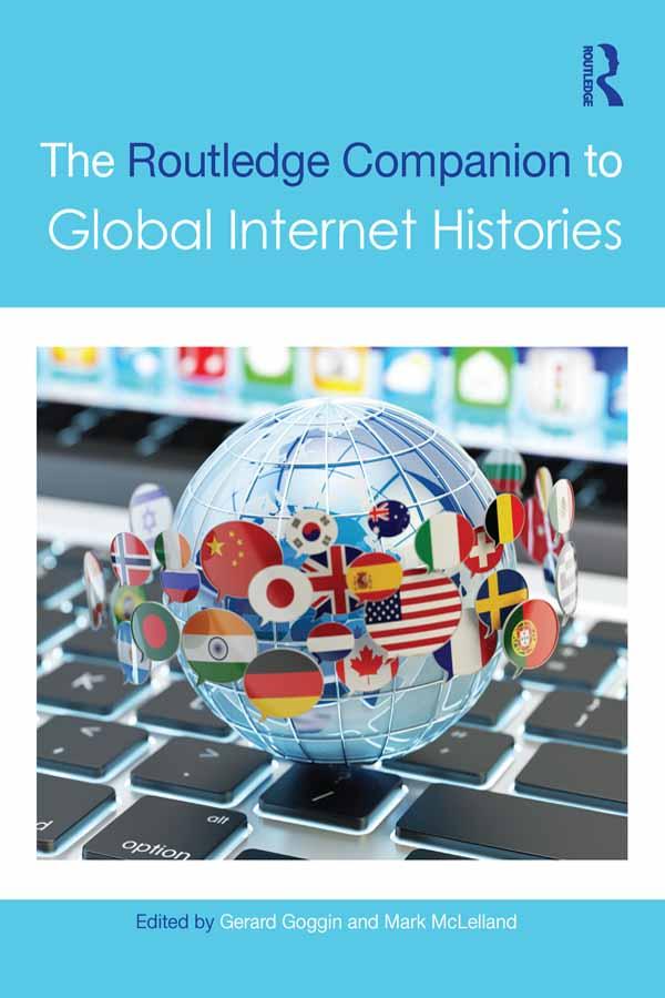 The Routledge Companion to Global Internet Histories by Gerard Goggin, Mark McLelland