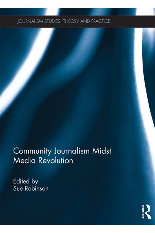 Community Journalism Midst Media Revolution by Sue Robinson