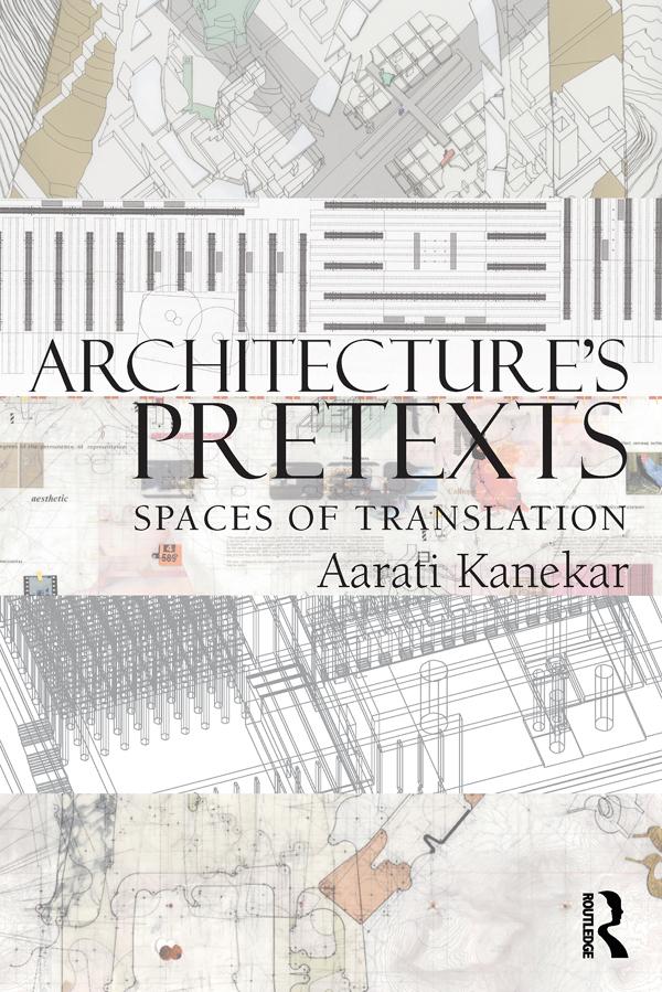 Architecture's Pretexts by Aarati Kanekar