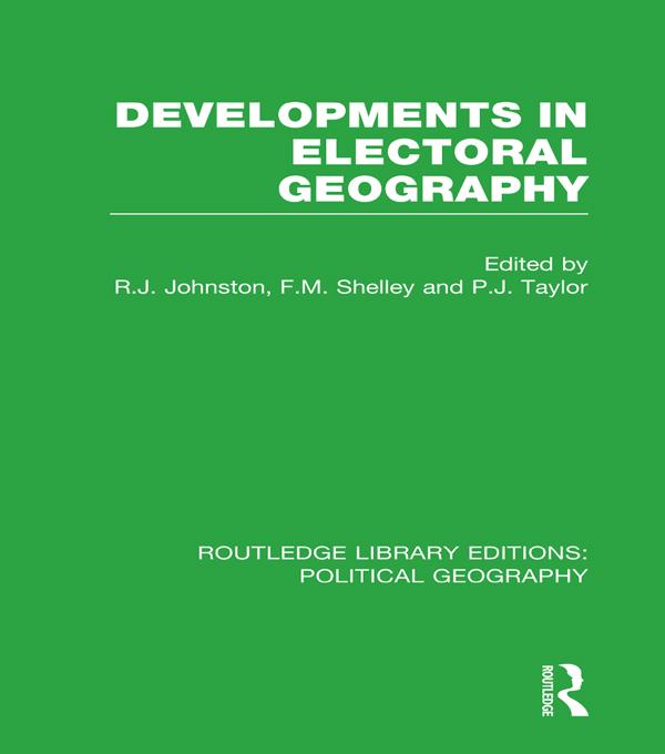 Developments in Electoral Geography by Fred M. Shelley, Peter J. Taylor, Ron Johnston