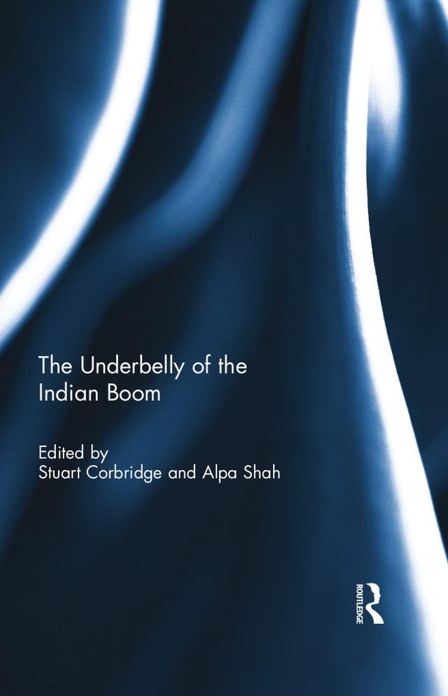 The Underbelly of the Indian Boom by Alpa Shah, Stuart Corbridge