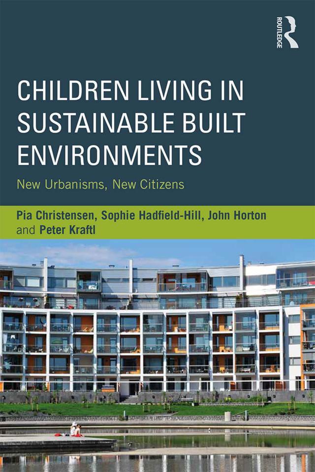 Children Living in Sustainable Built Environments by John Horton, Peter Kraftl, Pia Christensen, Sophie Hadfield-Hill
