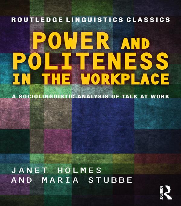 Power and Politeness in the Workplace by Janet Holmes, Maria Stubbe