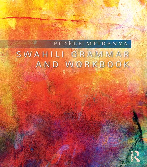 Swahili Grammar and Workbook by Fidèle Mpiranya
