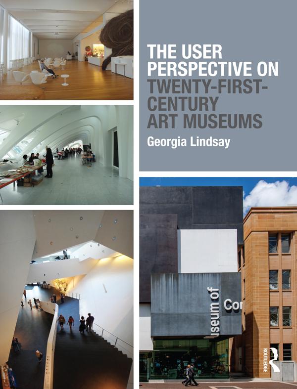 The User Perspective on Twenty-First-Century Art Museums by Georgia Lindsay