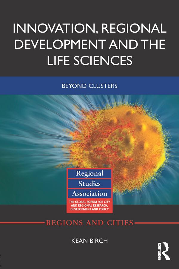 Innovation, Regional Development and the Life Sciences by Kean Birch