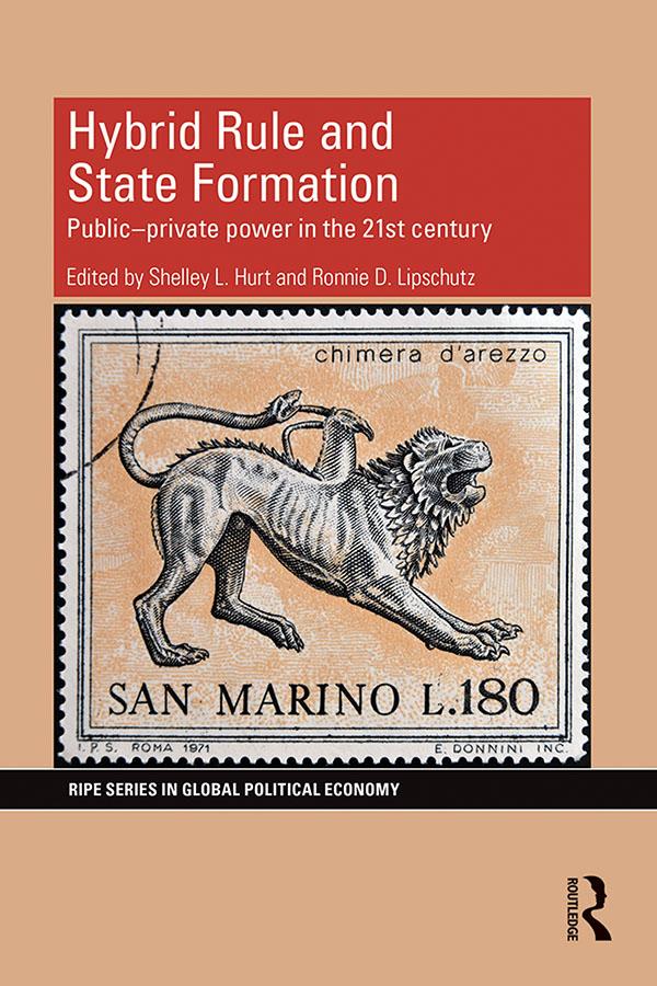 Hybrid Rule and State Formation by Ronnie Lipschutz, Shelley Hurt